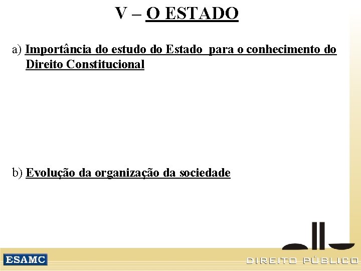 V – O ESTADO a) Importância do estudo do Estado para o conhecimento do