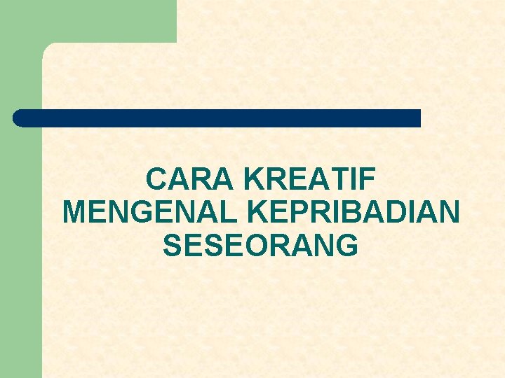 CARA KREATIF MENGENAL KEPRIBADIAN SESEORANG 