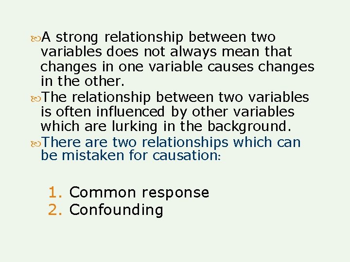 A strong relationship between two variables does not always mean that changes in A strong relationship between two variables does not always mean that changes in