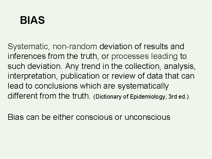 BIAS Systematic, non-random deviation of results and inferences from the truth, or processes leading BIAS Systematic, non-random deviation of results and inferences from the truth, or processes leading