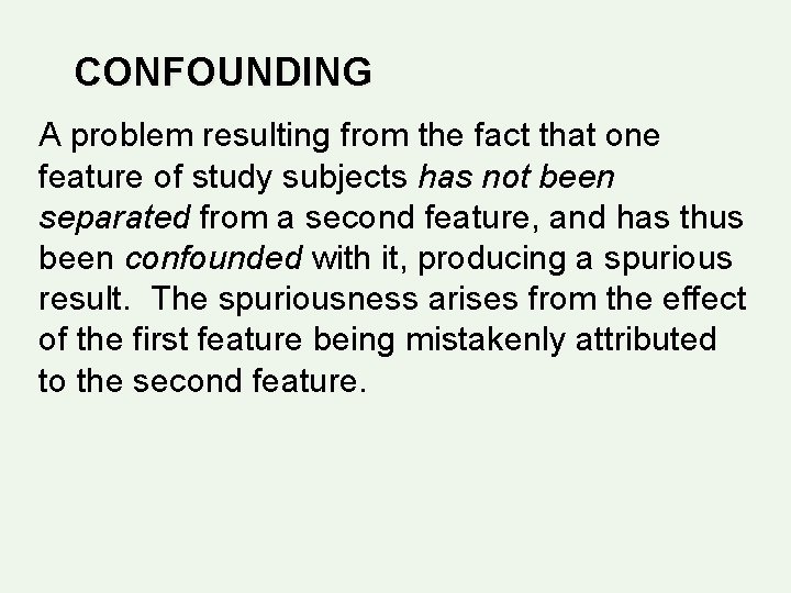 CONFOUNDING A problem resulting from the fact that one feature of study subjects has CONFOUNDING A problem resulting from the fact that one feature of study subjects has