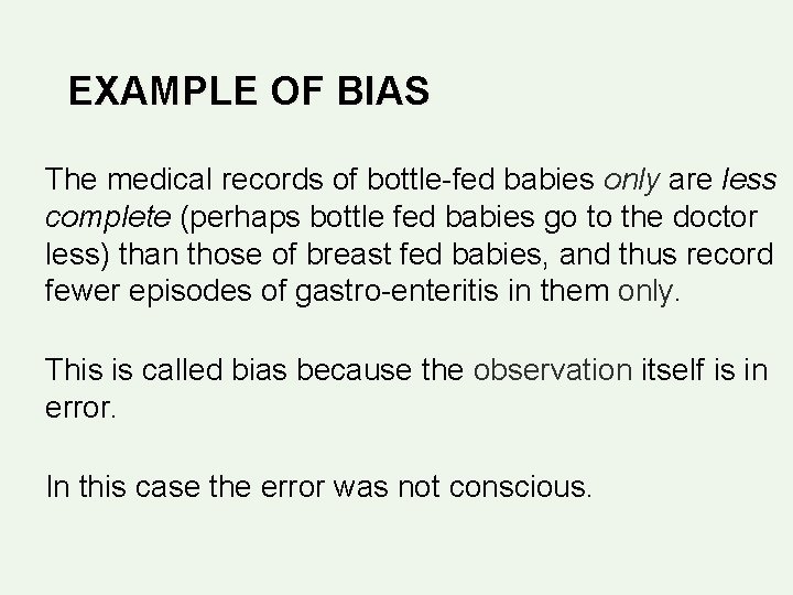 EXAMPLE OF BIAS The medical records of bottle-fed babies only are less complete (perhaps EXAMPLE OF BIAS The medical records of bottle-fed babies only are less complete (perhaps