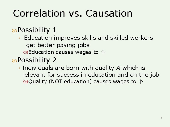 Correlation vs. Causation Possibility 1 ◦ Education improves skills and skilled workers get better Correlation vs. Causation Possibility 1 ◦ Education improves skills and skilled workers get better