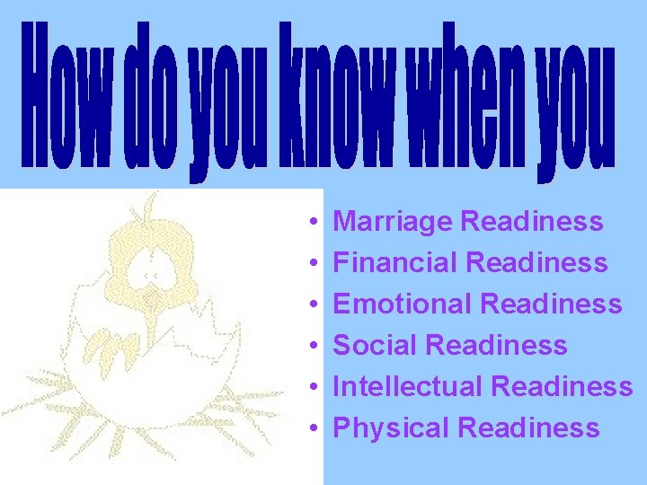  • • • Marriage Readiness Financial Readiness Emotional Readiness Social Readiness Intellectual Readiness