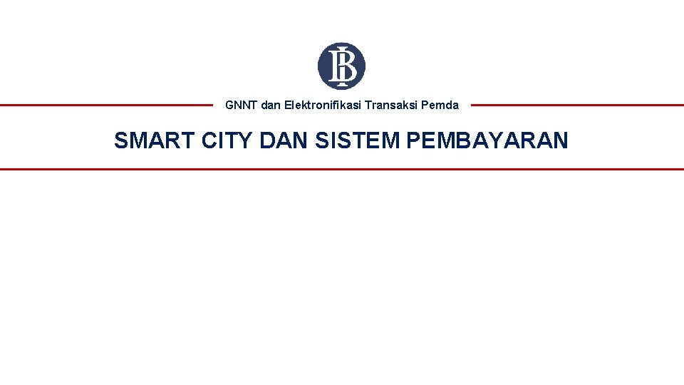 GNNT dan Elektronifikasi Transaksi Pemda SMART CITY DAN SISTEM PEMBAYARAN 