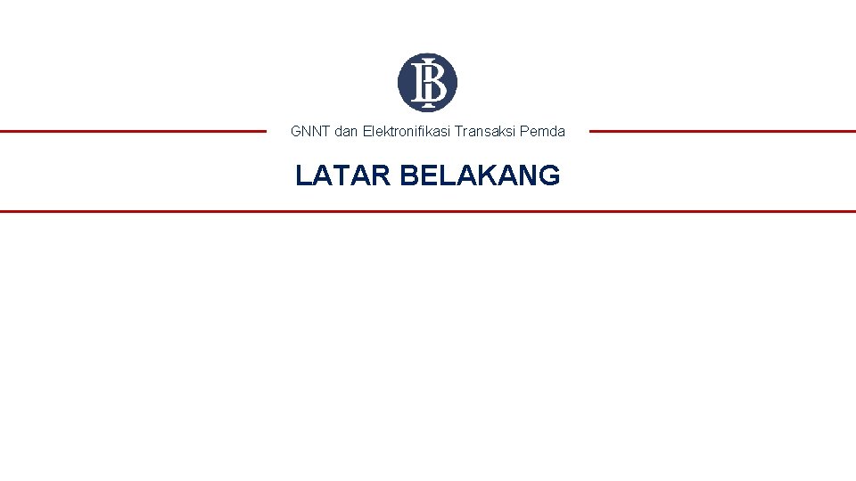 GNNT dan Elektronifikasi Transaksi Pemda LATAR BELAKANG 