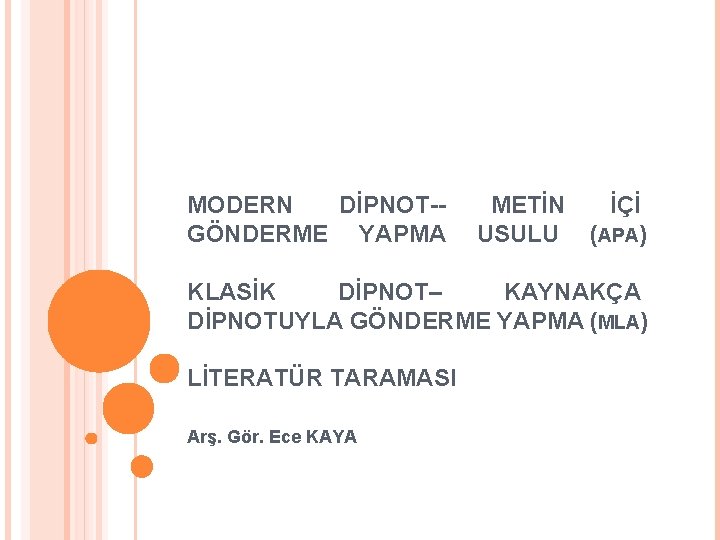 MODERN DİPNOT-GÖNDERME YAPMA METİN USULU İÇİ (APA) KLASİK DİPNOT– KAYNAKÇA DİPNOTUYLA GÖNDERME YAPMA (MLA)