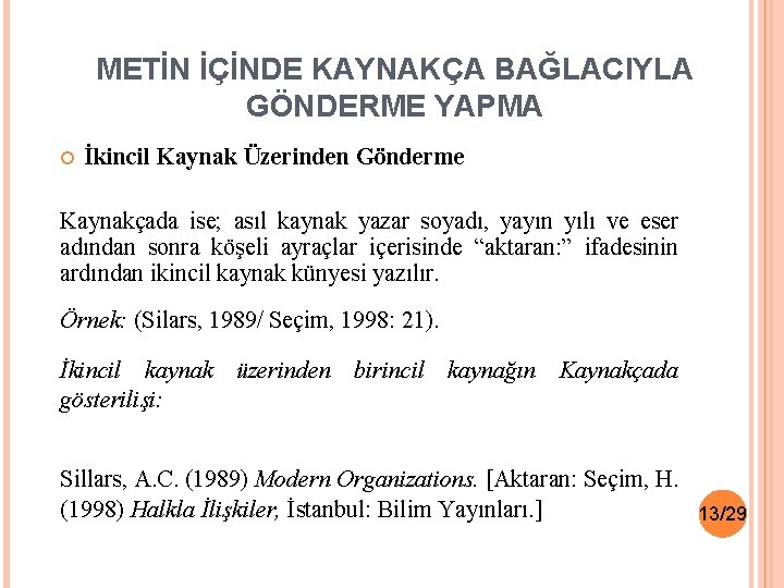 METİN İÇİNDE KAYNAKÇA BAĞLACIYLA GÖNDERME YAPMA İkincil Kaynak Üzerinden Gönderme Kaynakçada ise; asıl kaynak