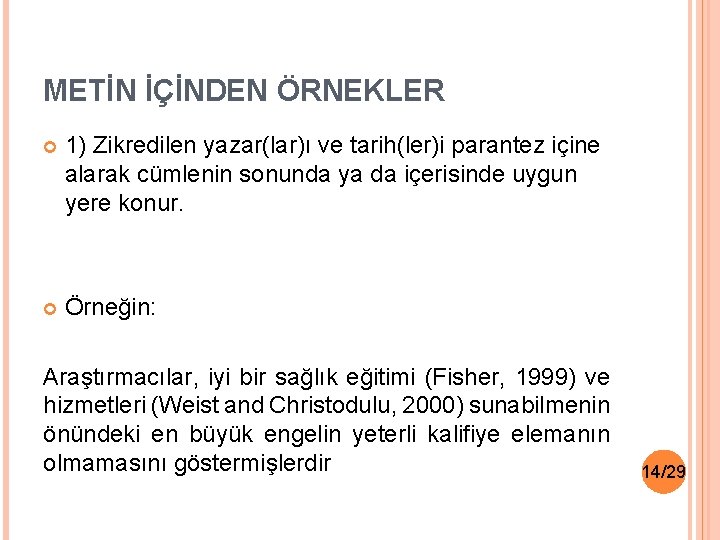 METİN İÇİNDEN ÖRNEKLER 1) Zikredilen yazar(lar)ı ve tarih(ler)i parantez içine alarak cümlenin sonunda ya