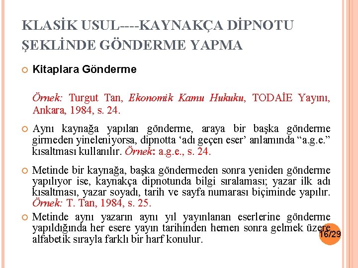 KLASİK USUL----KAYNAKÇA DİPNOTU ŞEKLİNDE GÖNDERME YAPMA Kitaplara Gönderme Örnek: Turgut Tan, Ekonomik Kamu Hukuku,