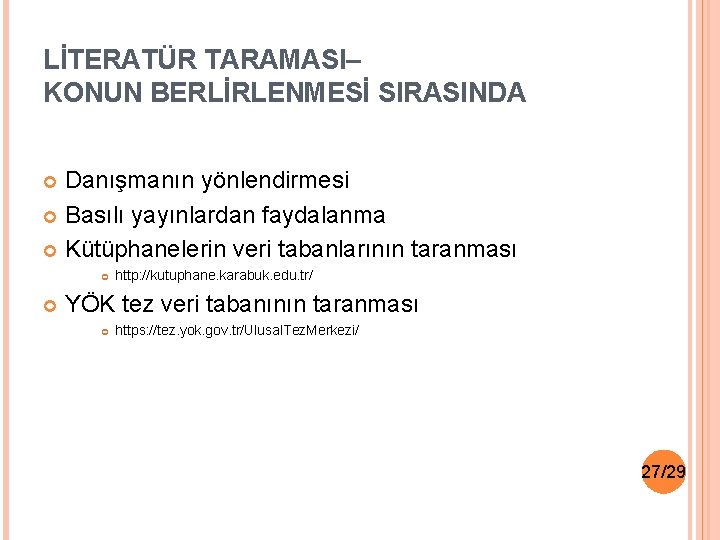 LİTERATÜR TARAMASI– KONUN BERLİRLENMESİ SIRASINDA Danışmanın yönlendirmesi Basılı yayınlardan faydalanma Kütüphanelerin veri tabanlarının taranması