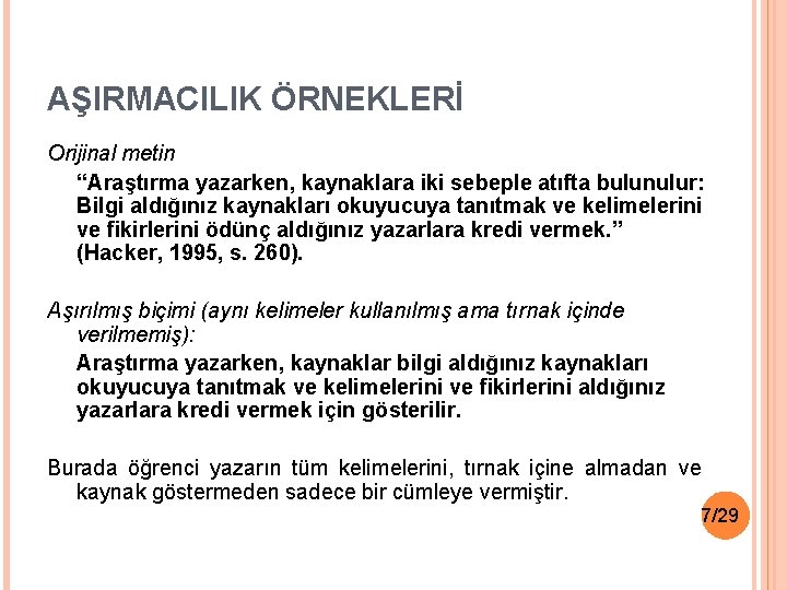 AŞIRMACILIK ÖRNEKLERİ Orijinal metin “Araştırma yazarken, kaynaklara iki sebeple atıfta bulunulur: Bilgi aldığınız kaynakları