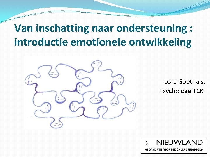 Van inschatting naar ondersteuning : introductie emotionele ontwikkeling Lore Goethals, Psychologe TCK 
