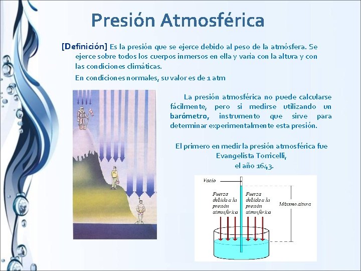 Presión Atmosférica [Definición] Es la presión que se ejerce debido al peso de la