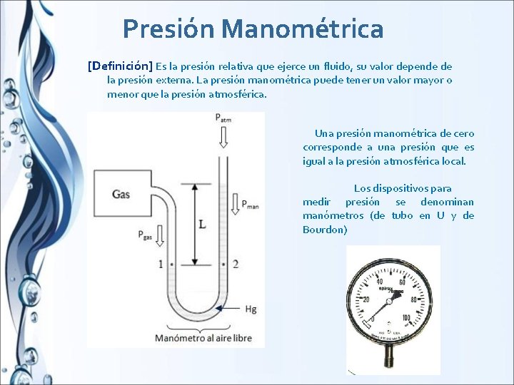 Presión Manométrica [Definición] Es la presión relativa que ejerce un fluido, su valor depende