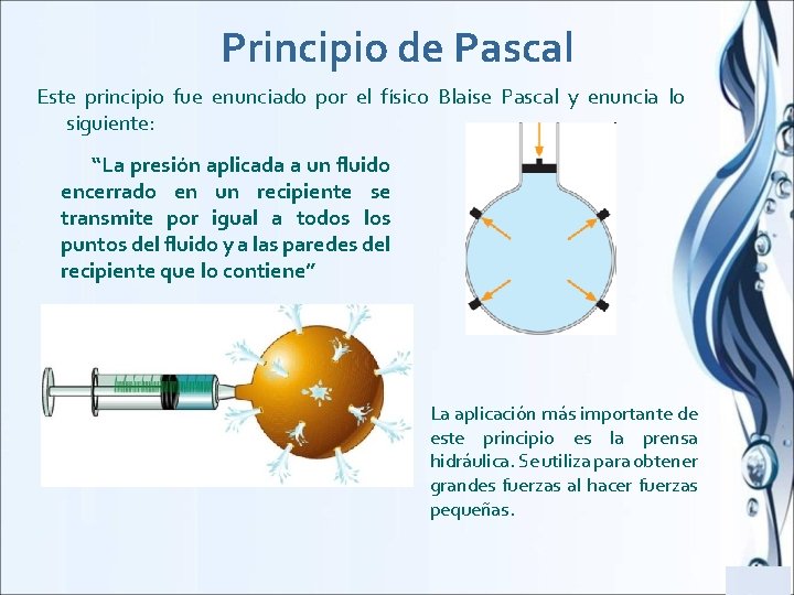Principio de Pascal Este principio fue enunciado por el físico Blaise Pascal y enuncia