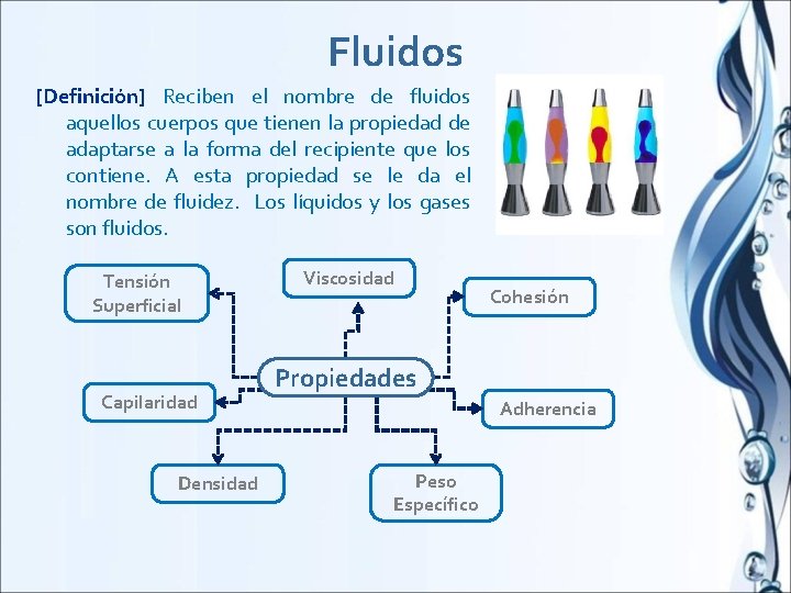 Fluidos [Definición] Reciben el nombre de fluidos aquellos cuerpos que tienen la propiedad de