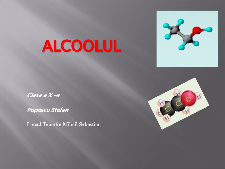 ALCOOLUL Clasa a X –a Popescu Stefan Liceul Teoretic Mihail Sebastian 