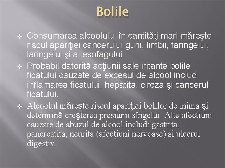 Bolile v v v Consumarea alcoolului în cantităţi mari măreşte riscul apariţiei cancerului gurii,