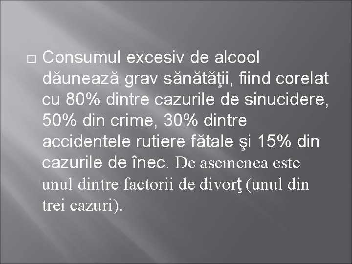  Consumul excesiv de alcool dăunează grav sănătăţii, fiind corelat cu 80% dintre cazurile