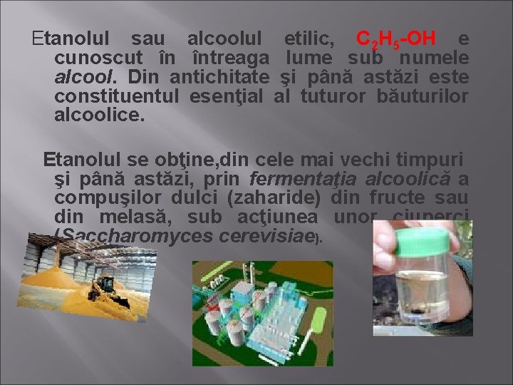 Etanolul sau alcoolul etilic, C 2 H 5 -OH e cunoscut în întreaga lume