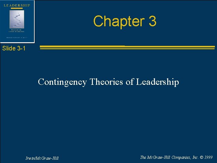 Chapter 3 Slide 3 -1 Contingency Theories of Leadership Irwin/Mc. Graw-Hill The Mc. Graw-Hill