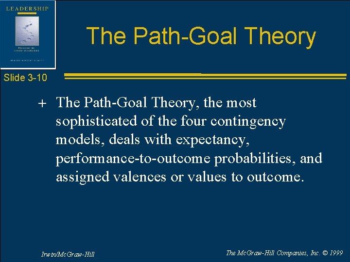 The Path-Goal Theory Slide 3 -10 + The Path-Goal Theory, the most sophisticated of