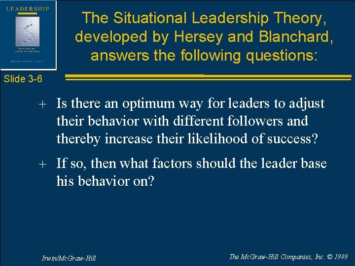 The Situational Leadership Theory, developed by Hersey and Blanchard, answers the following questions: Slide