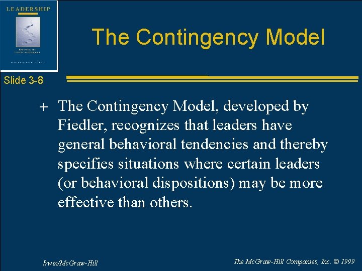 The Contingency Model Slide 3 -8 + The Contingency Model, developed by Fiedler, recognizes