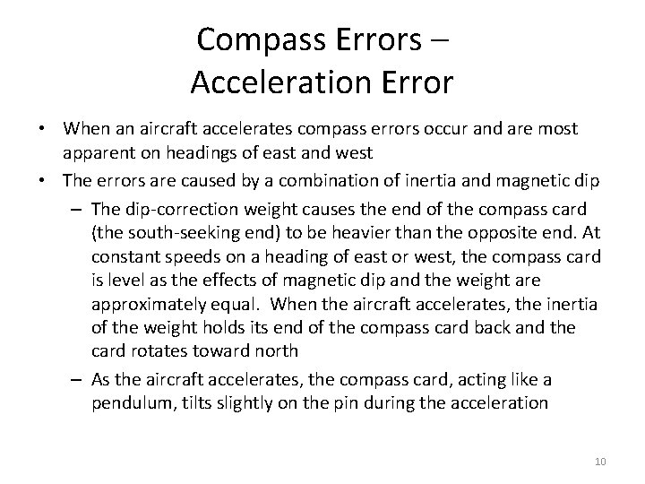 Compass Errors – Acceleration Error • When an aircraft accelerates compass errors occur and