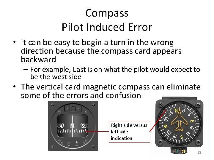 Compass Pilot Induced Error • It can be easy to begin a turn in