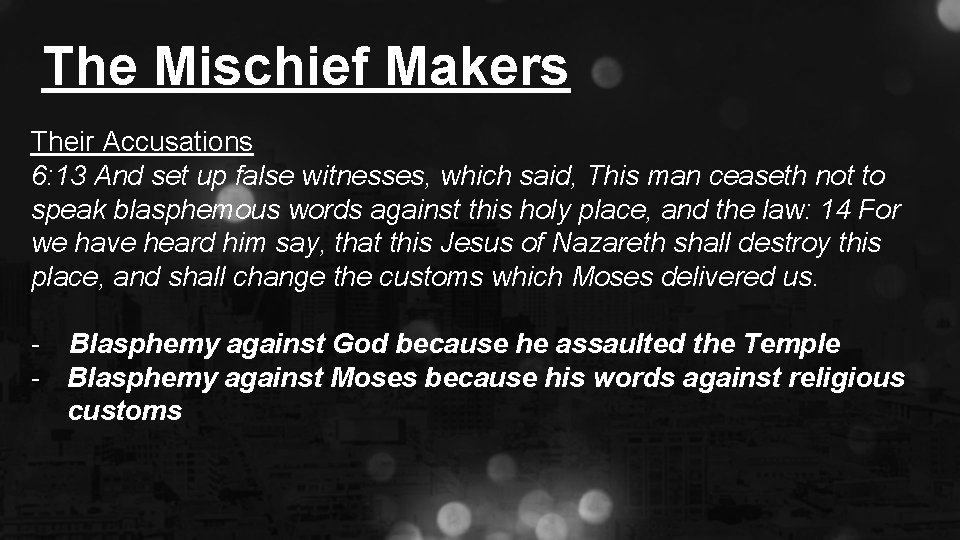 The Mischief Makers Their Accusations 6: 13 And set up false witnesses, which said,