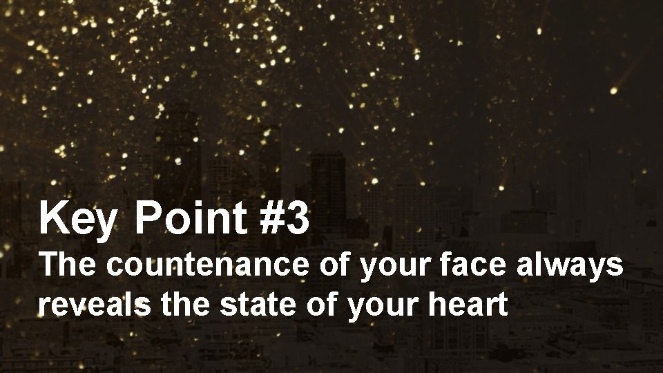 Key Point #3 The countenance of your face always reveals the state of your