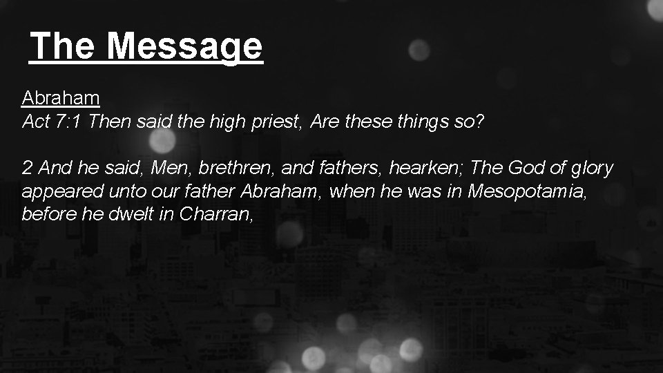 The Message Abraham Act 7: 1 Then said the high priest, Are these things