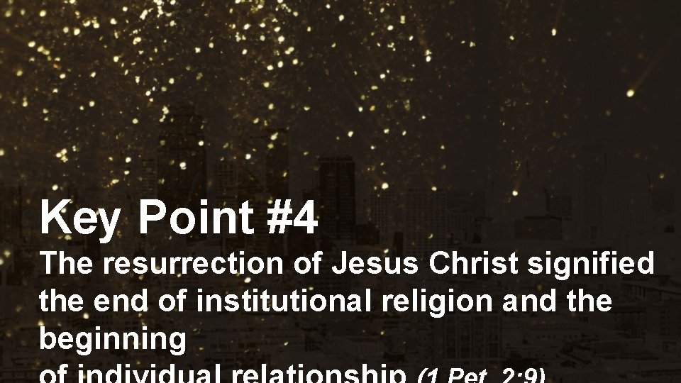 Key Point #4 The resurrection of Jesus Christ signified the end of institutional religion