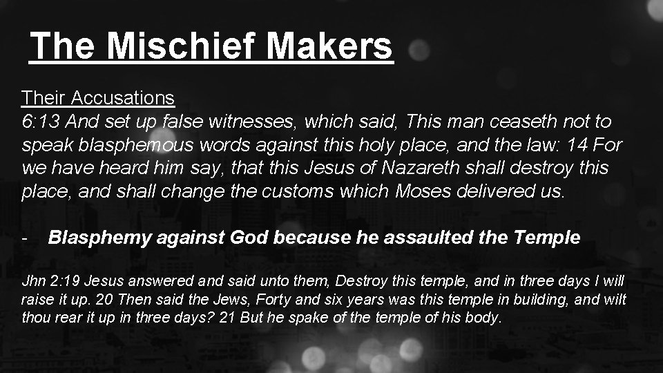 The Mischief Makers Their Accusations 6: 13 And set up false witnesses, which said,