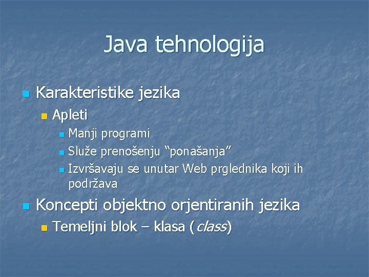 Java tehnologija n Karakteristike jezika n Apleti Manji programi n Služe prenošenju “ponašanja” n