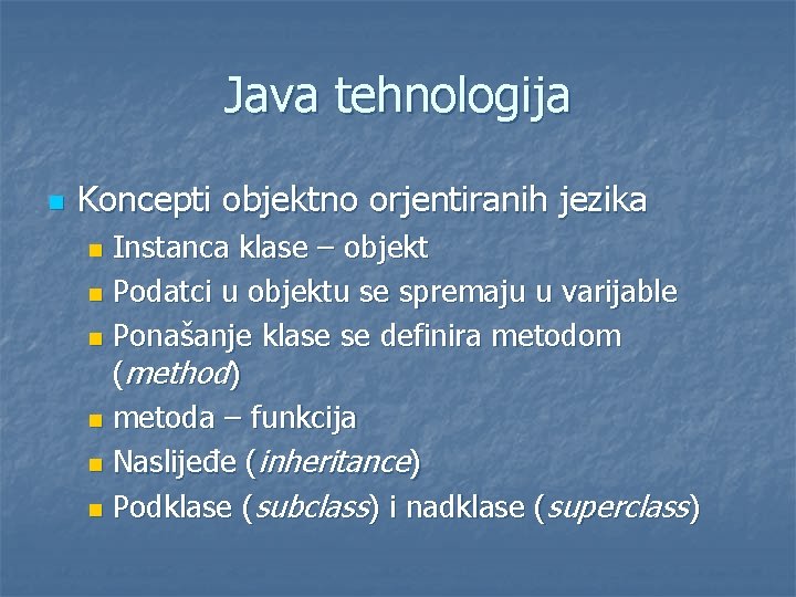 Java tehnologija n Koncepti objektno orjentiranih jezika Instanca klase – objekt n Podatci u