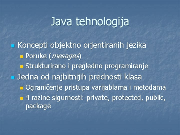 Java tehnologija n Koncepti objektno orjentiranih jezika Poruke (mesages) n Strukturirano i pregledno programiranje