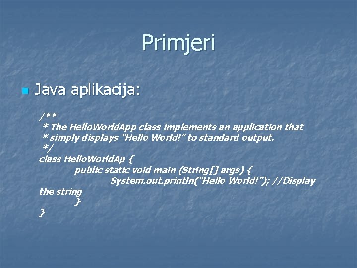 Primjeri n Java aplikacija: /** * The Hello. World. App class implements an application