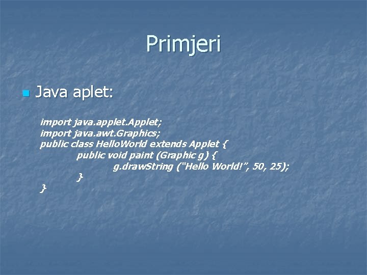 Primjeri n Java aplet: import java. applet. Applet; import java. awt. Graphics; public class