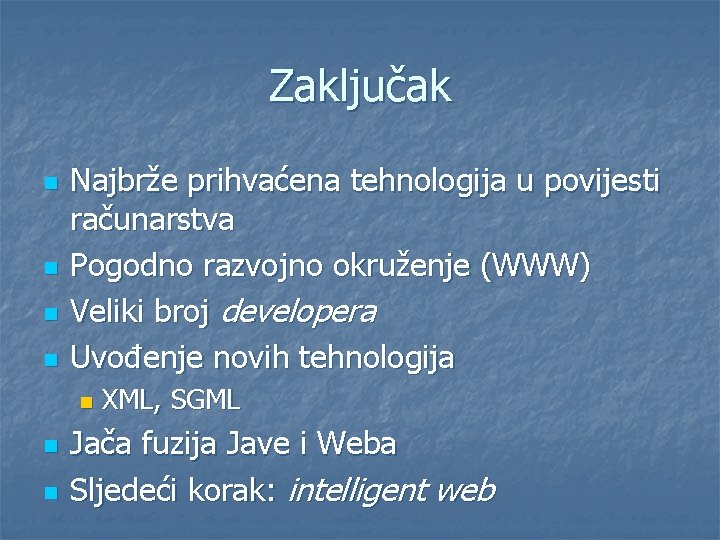 Zaključak n n Najbrže prihvaćena tehnologija u povijesti računarstva Pogodno razvojno okruženje (WWW) Veliki