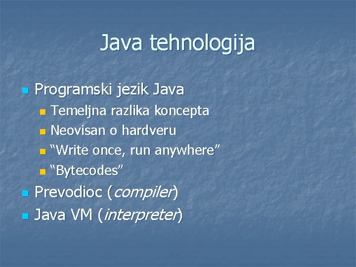 Java tehnologija n Programski jezik Java Temeljna razlika koncepta n Neovisan o hardveru n