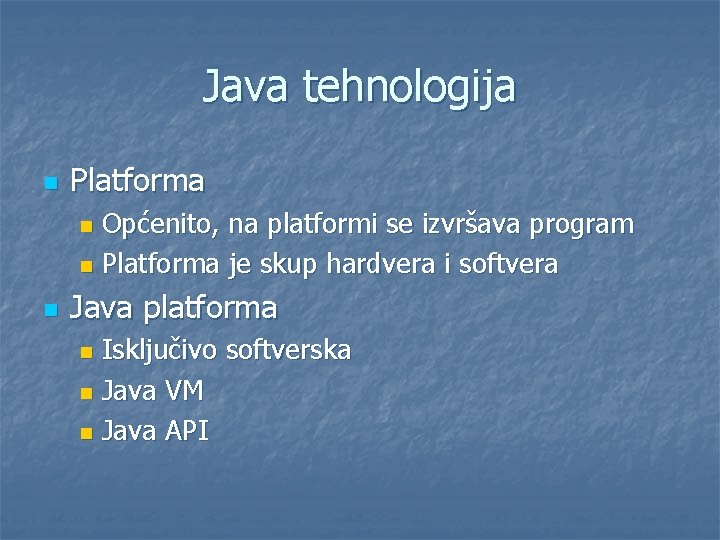 Java tehnologija n Platforma Općenito, na platformi se izvršava program n Platforma je skup