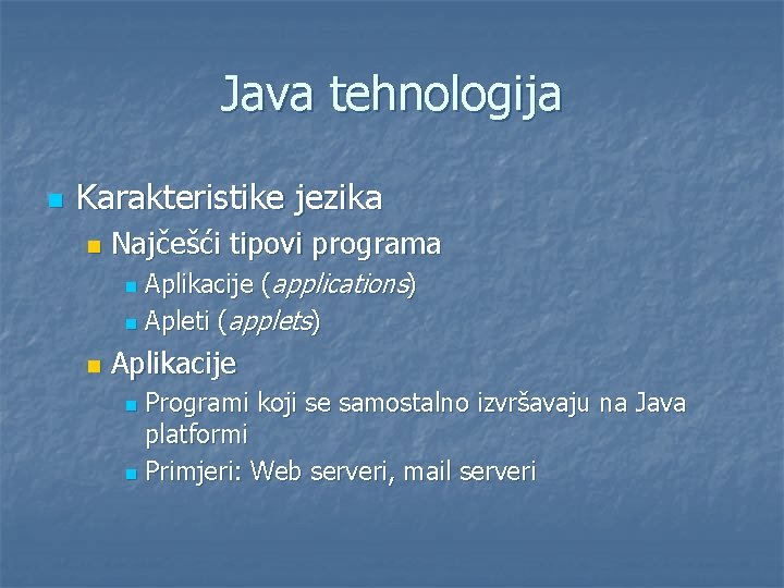 Java tehnologija n Karakteristike jezika n Najčešći tipovi programa Aplikacije (applications) n Apleti (applets)