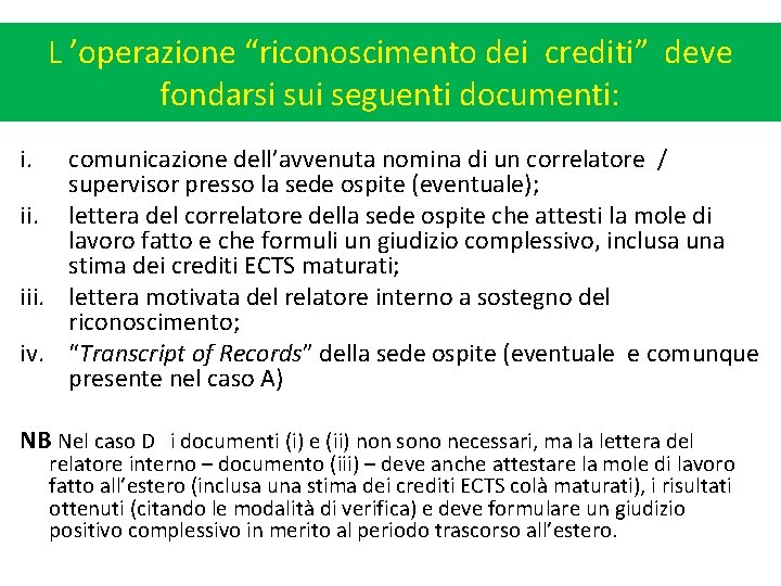 L ’operazione “riconoscimento dei crediti” deve fondarsi sui seguenti documenti: i. comunicazione dell’avvenuta nomina