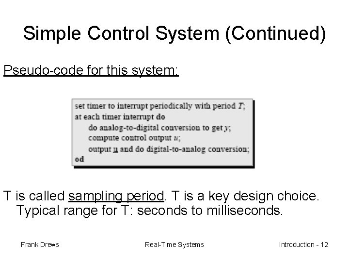 Simple Control System (Continued) Pseudo-code for this system: T is called sampling period. T