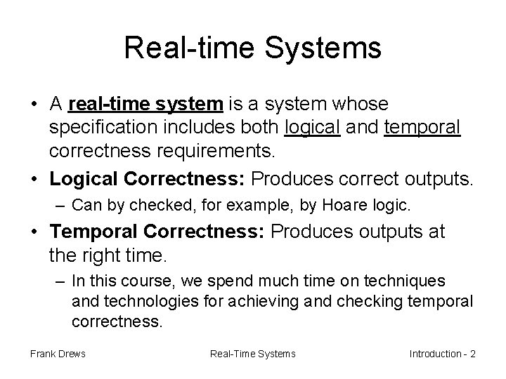 Real-time Systems • A real-time system is a system whose specification includes both logical