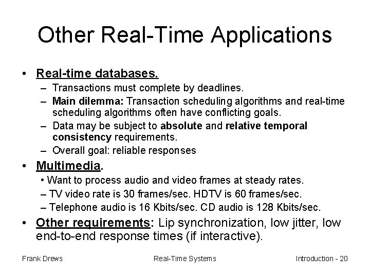 Other Real-Time Applications • Real-time databases. – Transactions must complete by deadlines. – Main