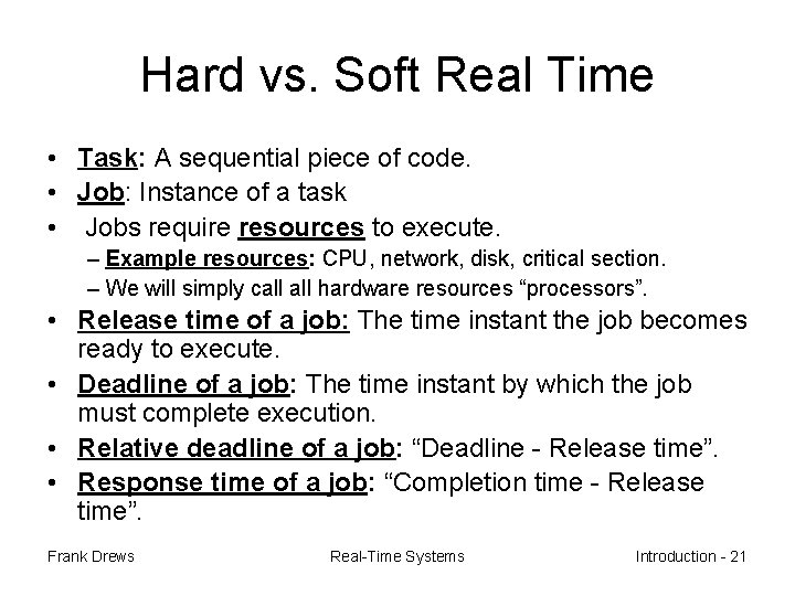 Hard vs. Soft Real Time • Task: A sequential piece of code. • Job: